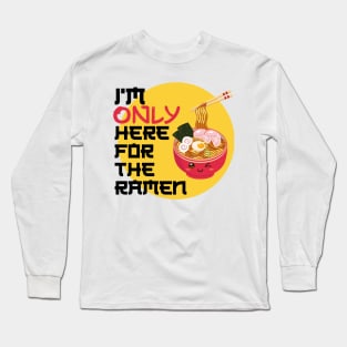 I'm only here for the ramen Long Sleeve T-Shirt